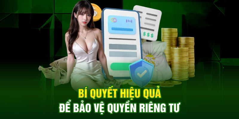 Bí quyết hiệu quả để bảo vệ quyền riêng tư