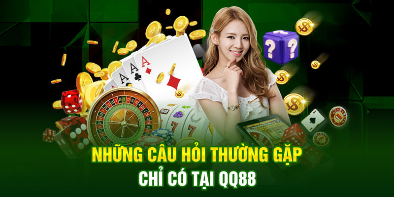 Những câu hỏi thường gặp chỉ có tại QQ88