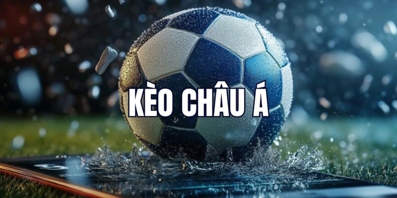 Kèo châu Á - Hình thức cược được nhiều người trải nghiệm 